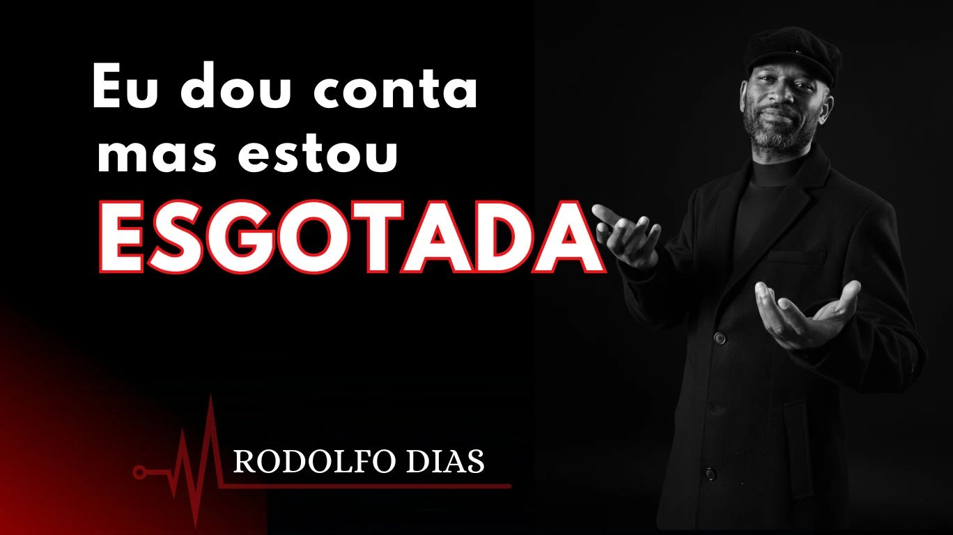 Eu dou conta mas estou esgotada