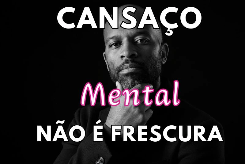 Cansaço Mental não é frescura