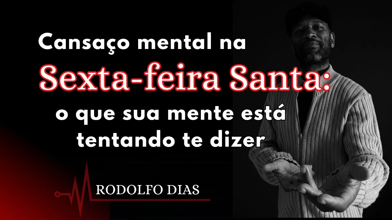 Cansaço mental na Sexta-feira Santa o que sua mente está tentando te dizer